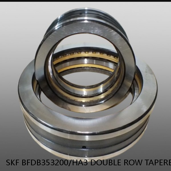 SKF BFDB353200/HA3 DOUBLE ROW TAPERED THRUST ROLLER BEARINGS