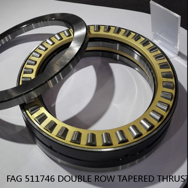 FAG 511746 DOUBLE ROW TAPERED THRUST ROLLER BEARINGS